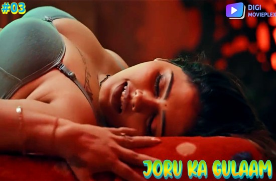 Joru Ka Gulaam S01E03 (2023) Hindi Hot Web Series DigiMoviePlex