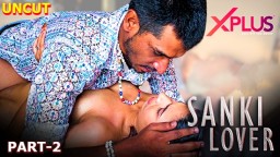 Sanki Lover S01E02 (2023) UNCUT Hindi Web Series Xplusvip